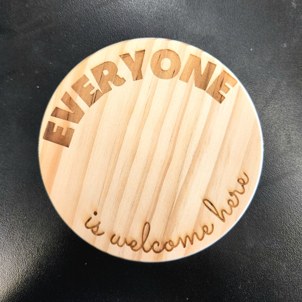 WOODEN COASTER - LASER ENGRAVED - "Everyone is Welcome Here"