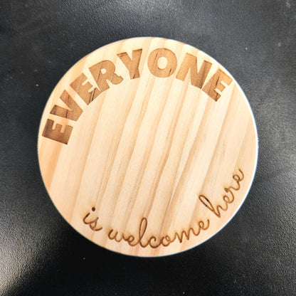 WOODEN COASTER - LASER ENGRAVED - "Everyone is Welcome Here"