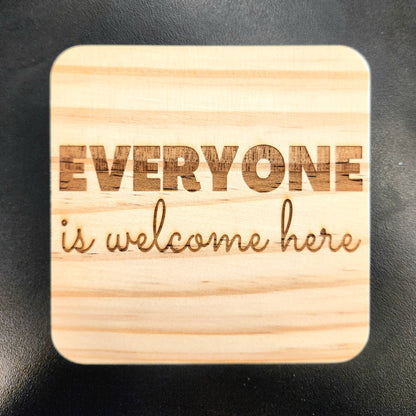 WOODEN COASTER - LASER ENGRAVED - "Everyone is Welcome Here"