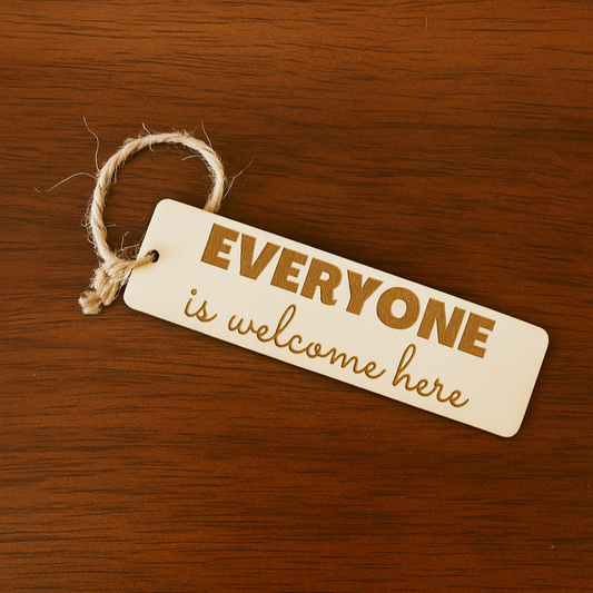 WOODEN BOOKMARK - LASER ENGRAVED - "Everyone is Welcome Here"