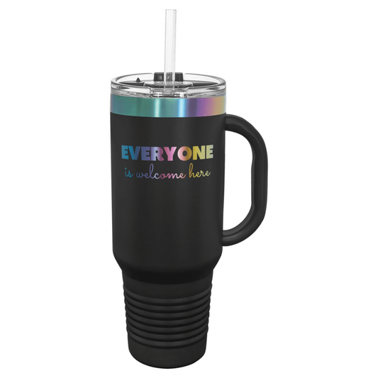 TUMBLER 40oz - LASER ENGRAVED - "Everyone is Welcome Here"