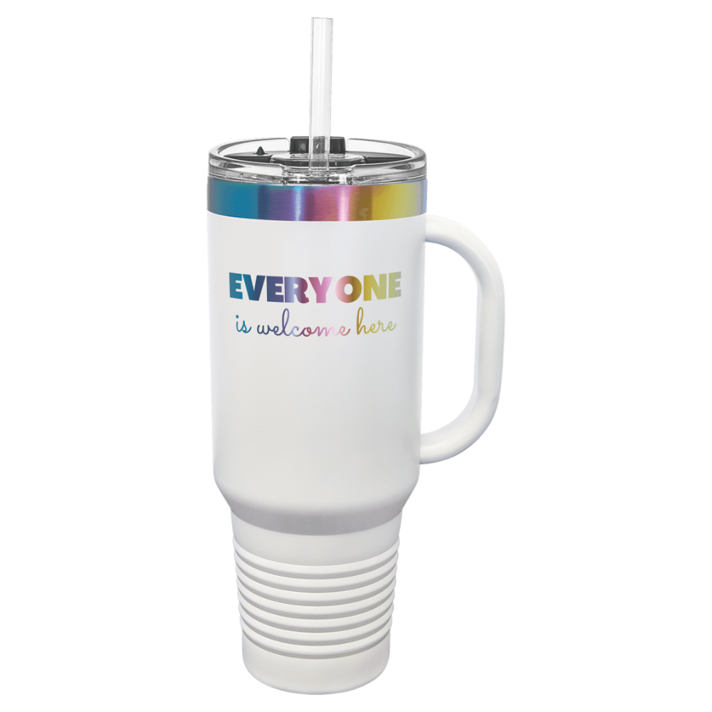 TUMBLER 40oz - LASER ENGRAVED - "Everyone is Welcome Here"