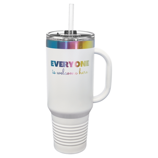 TUMBLER 40oz - LASER ENGRAVED - "Everyone is Welcome Here"